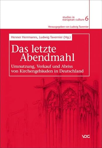 Das letzte Abendmahl: Umnutzung, Verkauf und Abriss von Kirchengebäuden in Deutschland (studies in european culture)