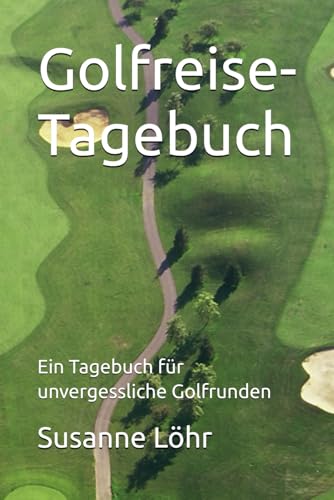 Golfreise-Tagebuch: Mein Tagebuch für unvergessliche Golfrunden