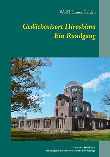 Gedächtnisort Hiroshima: Ein Rundgang