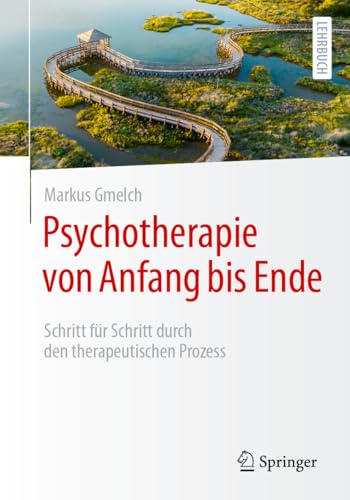 Psychotherapie von Anfang bis Ende: Schritt für Schritt durch den therapeutischen Prozess
