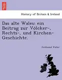 Das alte Wales: ein Beitrag zur Völcker-, Rechts-, und Kirchen-Geschichte.