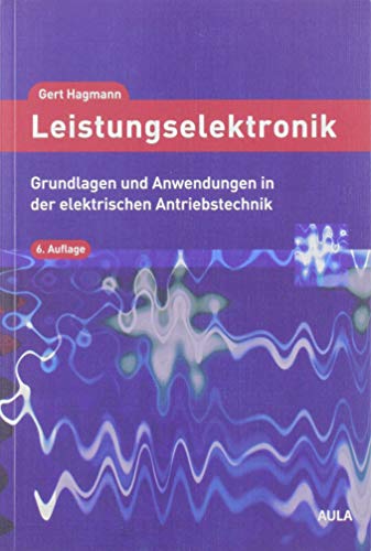 Leistungselektronik: Grundlagen und Anwendungen in der elektrischen Antriebstechnik