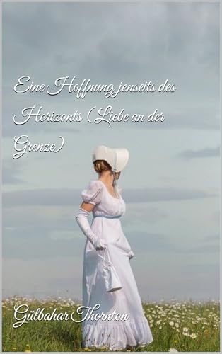 Eine Hoffnung jenseits des Horizonts (Liebe an der Grenze)