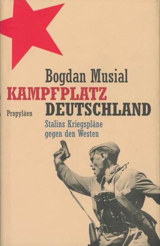 Kampfplatz Deutschland: Stalins Kriegspläne gegen den Westen