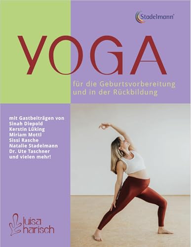 Yoga für die Geburtsvorbereitung und in der Rückbildung: Selbstbestimmt, ganzheitlich und positiv durch die Schwangerschaft und die Zeit danach