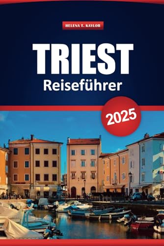 Triest Reiseführer 2025: Erleben Sie die lokale Kultur, Geschichte und die wichtigsten Sehenswürdigkeiten mit praktischen Tipps für Erstbesucher und wiederkehrende Besucher.