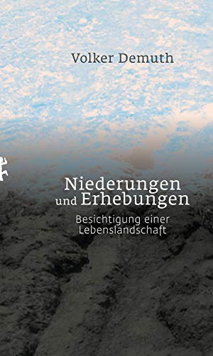 Niederungen und Erhebungen: Besichtigung einer Lebenslandschaft