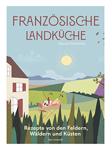 Französische Landküche: Rezepte von den Feldern, Wäldern und Küsten - Kochbuch