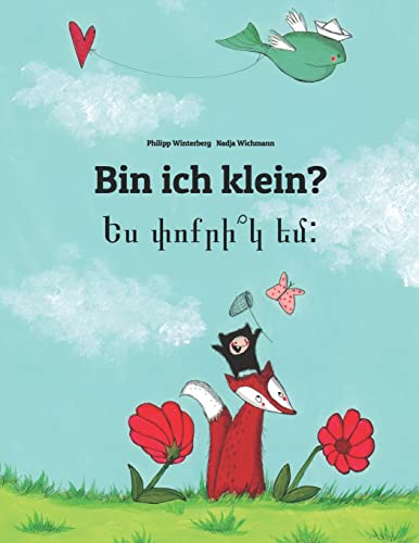 Bin ich klein? Ես փոքրի՞կ եմ:: Kinderbuch Deutsch-Armenisch (zweisprachig/bilingual) (Bilinguale Bücher (Deutsch-Armenisch) von Philipp Winterberg)