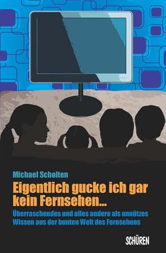 Eigentlich gucke ich gar kein Fernsehen ... Überraschendes und alles andere als unnützes Wissen aus der Welt des Fernsehens
