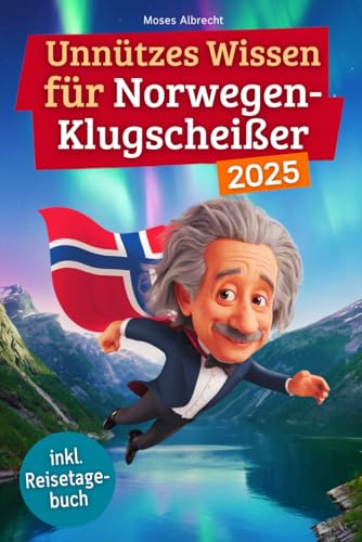 Unnützes Wissen für Norwegen-Klugscheißer: 222 lustige & skurrile Fakten, die du nie wissen wolltest, aber lieben wirst - das ideale Geschenk für echte Norwegen-Fans (inkl. Reisetagebuch)