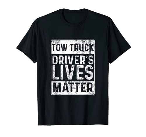 Abschleppwagen Driver's Lives Matter | Pannenwagen | Wrecker T-Shirt