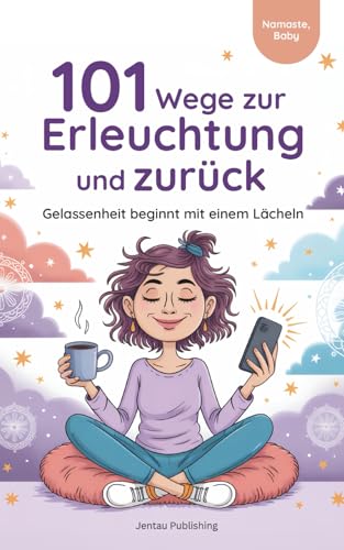 101 Wege zur Erleuchtung und zurück | Ein Geschenkbuch über Achtsamkeit, Spiritualität und andere Missverständnisse