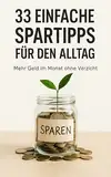 33 Einfache Spartipps für den Alltag: Mehr Geld im Monat ohne Verzicht