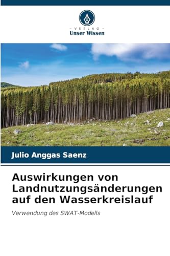 Auswirkungen von Landnutzungsänderungen auf den Wasserkreislauf: Verwendung des SWAT-Modells