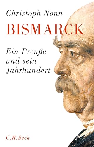Bismarck: Ein Preuße und sein Jahrhundert