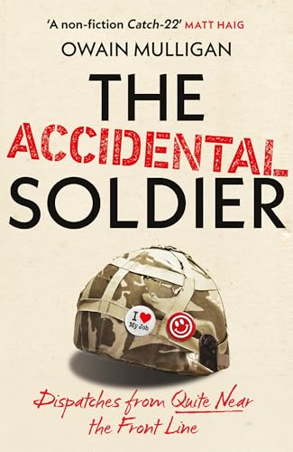 The Accidental Soldier: As recommended on The Rest is Entertainment - 'Very, very funny, genuinely brilliant', MARINA HYDE (English Edition)