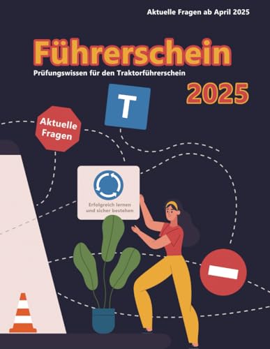 Dein Führerschein 2025 - Klasse T: Prüfungsfragen 2025 - Erfolgreich lernen und die Theorieprüfung sicher bestehen