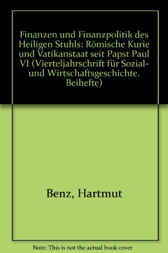Finanzen und Finanzpolitik des Heiligen Stuhls: Römische Kurie und Vatikanstaat seit Papst Paul VI. (Vierteljahrschrift für Sozial- und Wirtschaftsgeschichte. Beihefte)