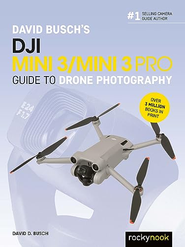 David Busch's DJI Mini 3/Mini 3 Pro Guide to Drone Photography (David Busch Camera Guide)