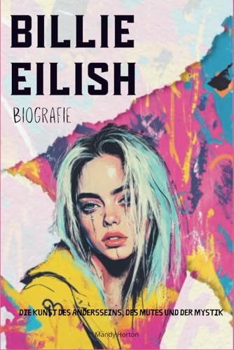 Billie Eilish Biografie: Die Kunst des Andersseins, des Mutes und der Mystik