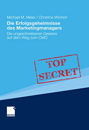 Die Erfolgsgeheimnisse des Marketingmanagers: Die ungeschriebenen Gesetze auf dem Weg zum CMO