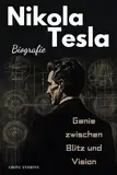 Nikola Tesla Biografie: Genie zwischen Blitz und Vision