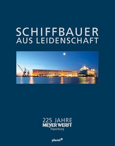 Schiffbauer aus Leidenschaft: 225 Jahre MEYER WERFT