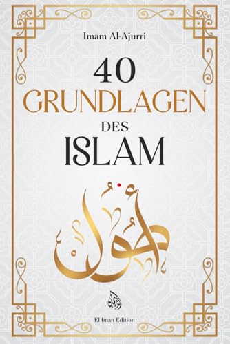 40 Grundlagen des Islam: Islam lernen durch Glaube und Praxis mit der Weisheit der Hadithe
