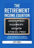 The Retirement Income Equation: Proven Strategies For Secure, Flexible, and Prosperous Retirement (Stress-Free Retirement Series Book 2) (English Edition)