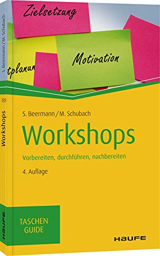 Workshops: Vorbereiten, durchführen, nachbereiten (Haufe TaschenGuide)