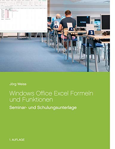Windows Office Excel Formeln und Funktionen: Seminar- und Schulungsunterlage
