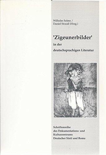 "Zigeunerbilder" in der deutschsprachigen Literatur: Tagung in der Uiversität Marburg vom 5. bis 7. Mai 1994 (Schriftenreihe des Dokumentations- und Kulturzentrum Deutscher Sinti und Roma)