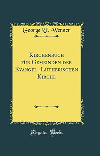 Kirchenbuch für Gemeinden der Evangel.-Lutherischen Kirche (Classic Reprint)