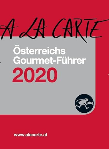 Österreich A la Carte Gourmet-Führer 2020: Die 778 besten Restaurants, die 2.857 besten Weine von 452 Winzern
