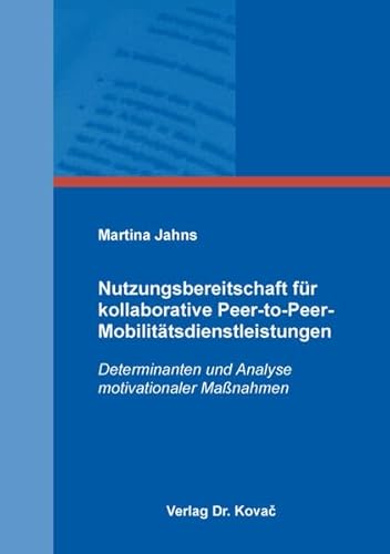 Nutzungsbereitschaft für kollaborative Peer-to-Peer-Mobilitätsdienstleistungen: Determinanten und Analyse motivationaler Maßnahmen (Studien zum Konsumentenverhalten)