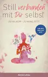 Still verbunden mit Dir selbst: ZU VIEL KOPF - ZU WENIG JETZT