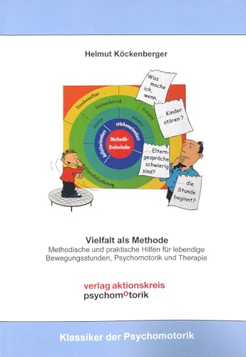 Vielfalt als Methode: Methodische und praktische Hilfen für lebendige Bewegungsstunde, Psychomotorik und Therapie