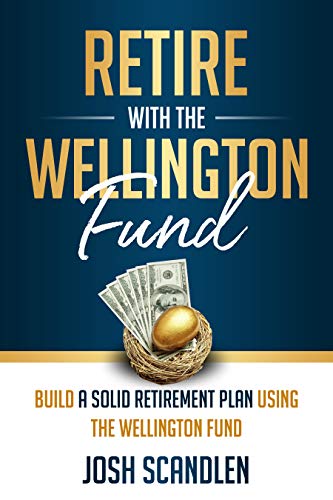 Retire With The Wellington Fund: Build a Successful Retirement Using Vanguard's Oldest Mutual Fund (Scandlen Sustainable Wealth Series Book 4) (English Edition)