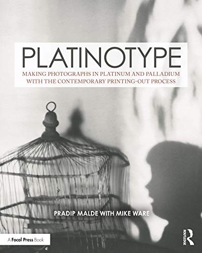 Platinotype: Making Photographs in Platinum and Palladium With the Contemporary Printing-out Process (Contemporary Practices in Alternative Process Photography)
