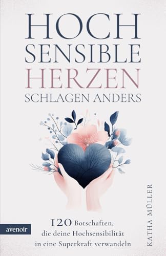 Hochsensible Herzen schlagen anders: 120 Botschaften, die deine Hochsensibilität in eine Superkraft verwandeln. Mutmacher bei Überforderung, Selbstzweifeln und dem Gefühl, anders zu sein.