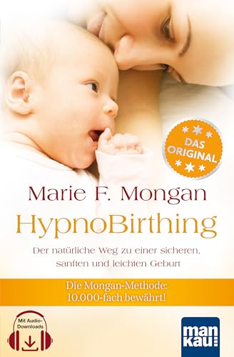 Mankau Verlag HypnoBirthing. Der natürliche Weg zu einer sicheren, sanften und einfachen Geburt: Die Mongan-Methode – 10.000-fach bewährt. Mit begleitender Audio-CD