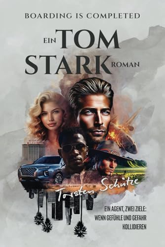 BOARDING IS COMPLETED: EIN TOM STARK ROMAN: ein Agent, zwei Ziele: wenn Gefühle und Gefahr kollidieren