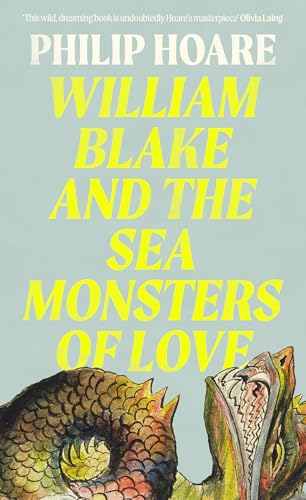William Blake and The Sea Monsters of Love: How one visionary inspired two hundred years of art, poetry & protest