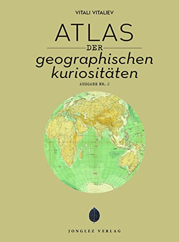 Atlas der geografischen Kuriositäten (Jonglez - ATLAS Reihe)