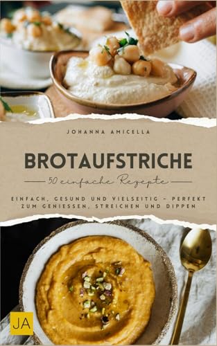 Brotaufstriche: Einfach, gesund und vielseitig – Perfekt zum Genießen, Streichen und Dippen
