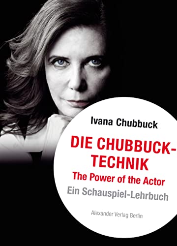 Die Chubbuck-Technik: The Power of the Actor. Ein Schauspiel-Lehrbuch