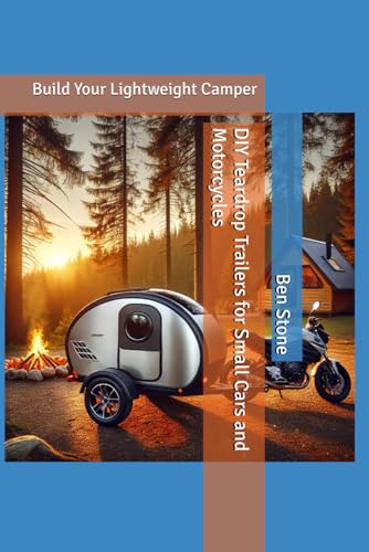 DIY Teardrop Trailers for Small Cars and Motorcycles: Build Your Lightweight Camper (The Builder's Blueprint Series, Band 14)