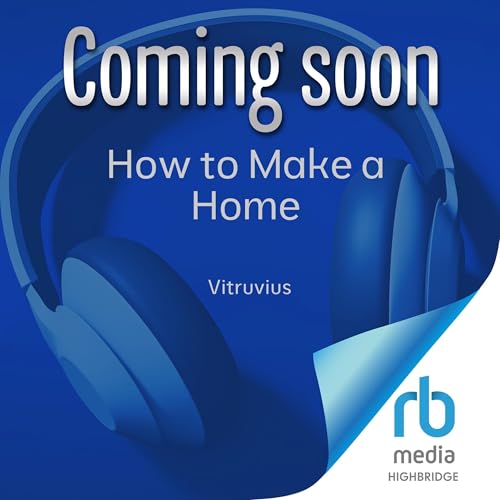 How to Make a Home: An Ancient Guide for the Modern Household: Ancient Wisdom for Modern Readers