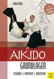 Aikido Grundlagen: Techniken - Prinzipien - Konzeption